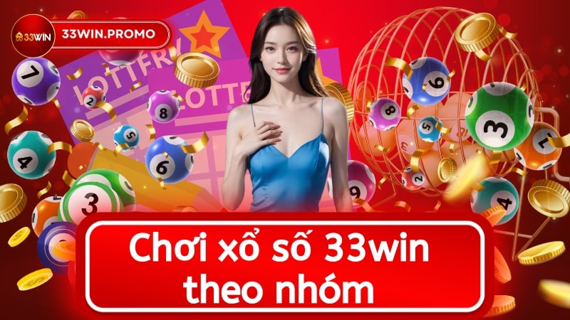 Chơi xổ số 33win theo nhóm